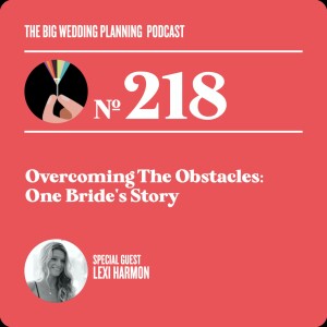 #218 Overcoming The Obstacles: One Bride’s Story