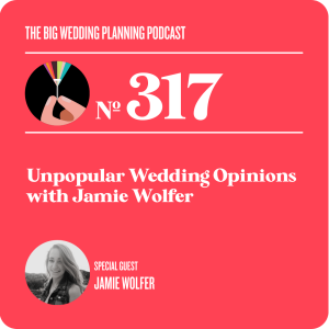 #317 Unpopular Wedding Opinions with Jamie Wolfer