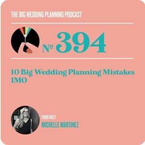#394 Ten Big Wedding Planning Mistakes: IMO