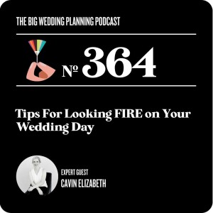 #364 Tips For Looking Fire on Your Wedding Day