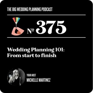 #375 Wedding Planning 101: From start to finish