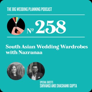 #258 South Asian Wedding Wardrobes with Nazranaa