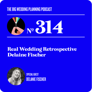 #314 Real Wedding Retrospective with Delanie Fischer