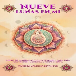 Ebook (download) Nueve Lunas En Mi: Libro De Mandalas Y Gu?a Semanal Para Una Gestaci?n Amorosa Y Consciente (Spanish Edition) for android