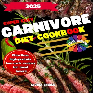 PDF (read online) Super Easy Carnivore Diet Cookbook: Effortless, high-protein, low-carb recipes for meat lovers-delicious, healthy and time-saving meals to boost your energy ... Your Path t