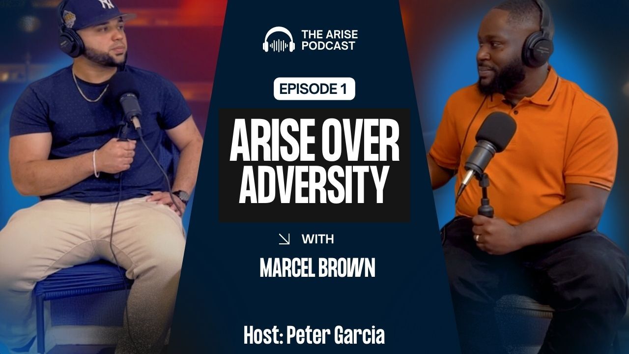 Episode 1 – Arising Over Adversity with Marcel Brown | The Arise Podcast