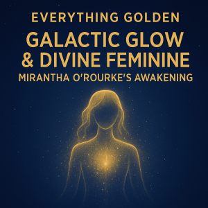 Episode 5 – Galactic Glow & Divine Feminine: Mirantha O’Rourke’s Awakening