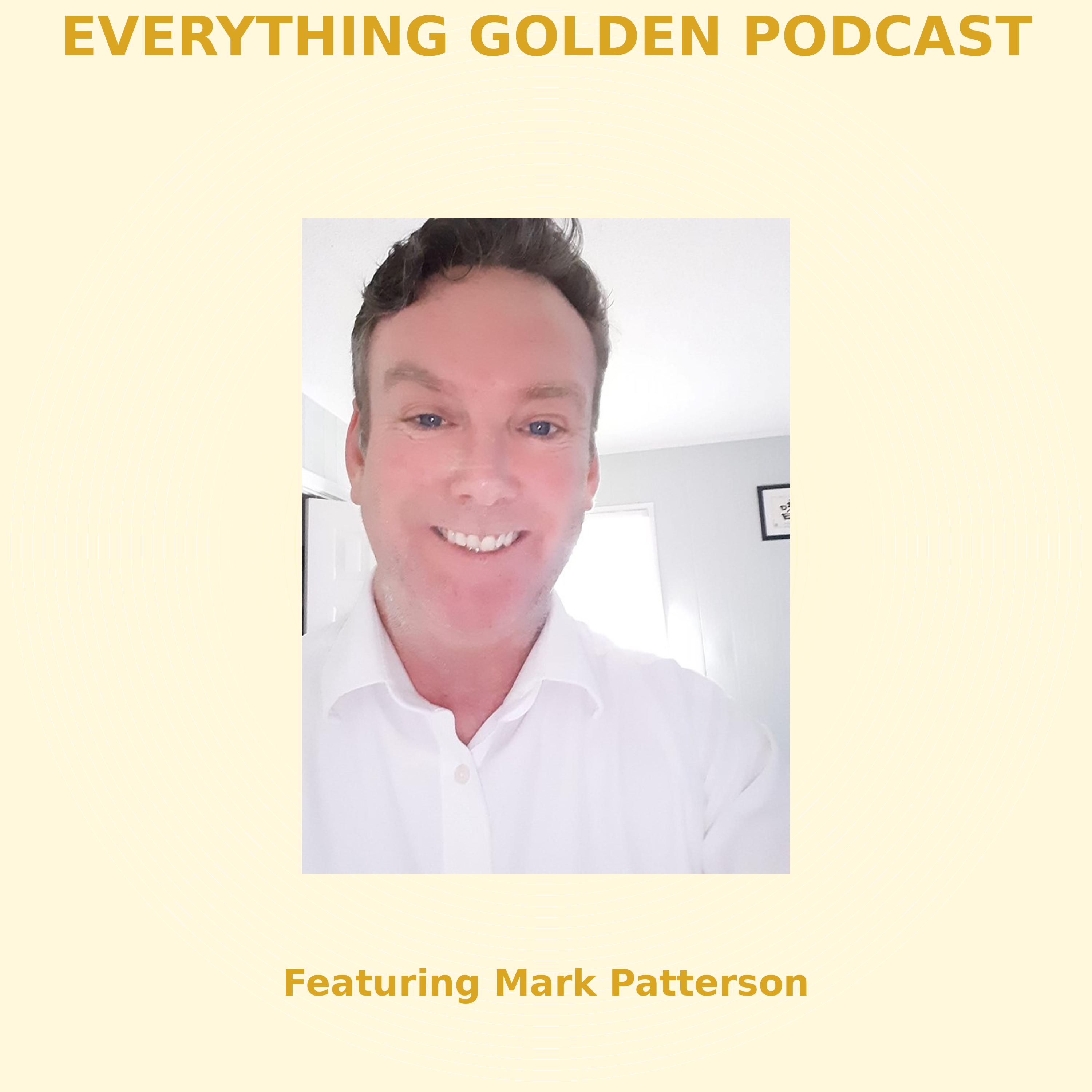 From NDE to Sound Healer: Mark Patterson’s Journey Through the Higher Realms | Everything Golden Podcast