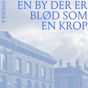 Ep. 6: En by der er blød som en krop (m. Louisa Mathies)