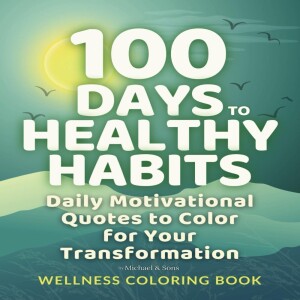 Kindle (online PDF) 100 Days to Healthy Habits: Daily Motivational es to Color for Your Transformation ? Wellness Coloring Book free acces