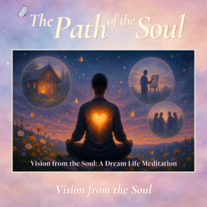 Vision from the Soul: A Dream Life Meditation