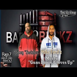 Swisher’s Barz2Brickz Meets Mike Ford’s “Guns Down Gloves Up” Ep.2
