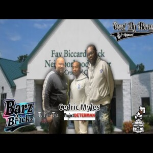 Ep.7 of Barz2Brickz talk to Cedric Myles of Project DeterMan