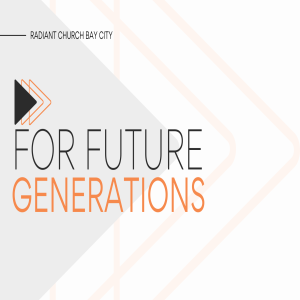 For Future Generations – Pt. 3 The Heart of Generosity (5.14.2023)