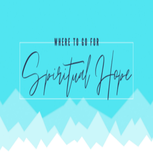 Where to go for Spiritual Hope? - Advent 2020