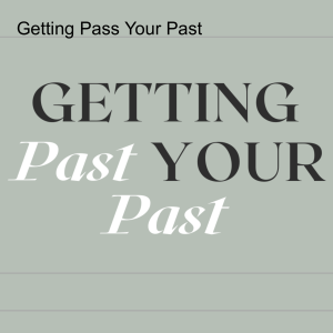 Getting Past Your Past