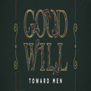 Good Will Toward Men Pt. 1 - Receiving Our Wonderful Counselor