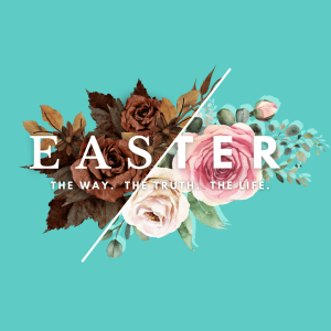 Easter 2025 - The Way. The Truth. The Life (4.20.25)