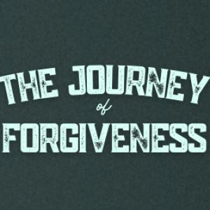 The Journey of Forgiveness (9.10.23)