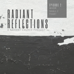 Radiant Reflections S01 - EP. 2: Whom shall I fear?