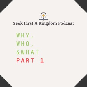 Why, Who, & What. Part 1