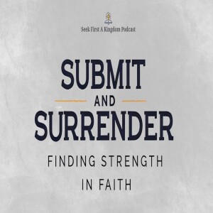 "Submit and Surrender: Finding Strength in Faith"