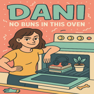 Dani: No buns in this oven!
