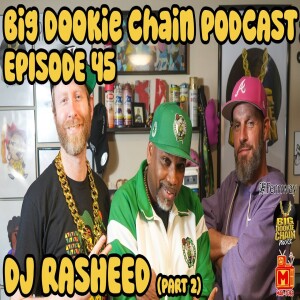 Big Dookie Chain Episode 45: Dj Rasheed