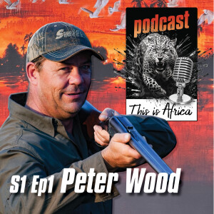 This is Africa Podcast S1 Episode 1 Pete Wood