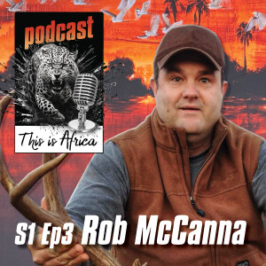 This is Africa Podcast S1 Episode 3 Rob McCanna