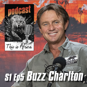 This Is Africa Podcast S1 Episode 5 Buzz Charlton