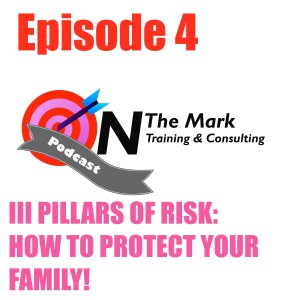 Episode 4: III Pillars of Risk: How to protect your Family!