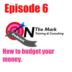 Episode 6 - How to Budget your money.