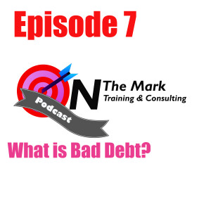 Episode 7 - What is Bad Debt?