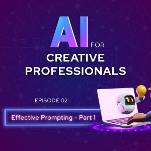 Effective AI Prompting for Creative Professionals - Part 1