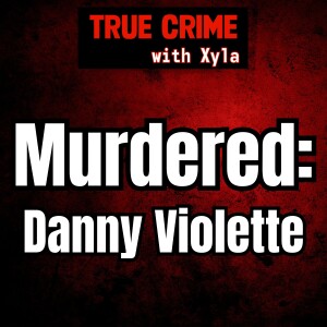 The Unsolved Murder of Danny Violette