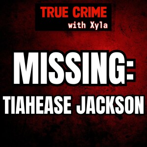 The Unexplained Disappearance of Tiahease Jackson