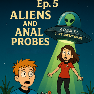 🎙️ Episode 5 – “Aliens & Anal Probes”