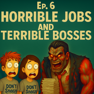 🎧 Episode 6 – “Horrible Bosses & Terrible Jobs”