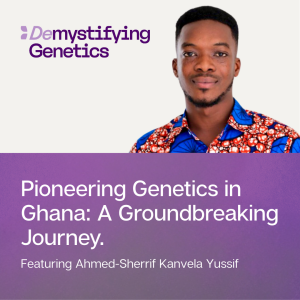 Pioneering Genetics in Ghana: A Groundbreaking Journey. Demystifying Genetics with Ahmed-Sherrif Kanvela Yussif