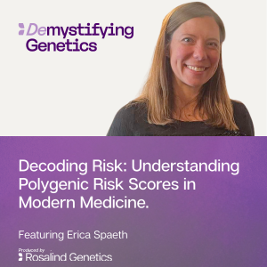 Decoding Risk: Understanding Polygenic Risk Scores in Modern Medicine. Demystifying Genetics with Erica Spaeth