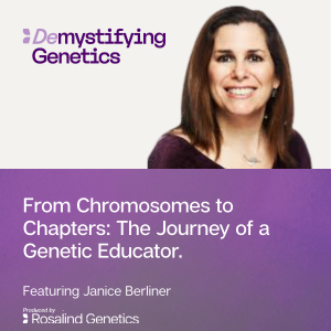 From Chromosomes to Chapters: The Journey of a Genetic Educator. Demystifying Genetics with Janice Berliner
