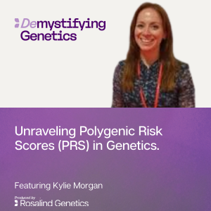 Unraveling Polygenic Risk Scores (PRS) in Genetics. Demystifying Genetics with Kylie Morgan