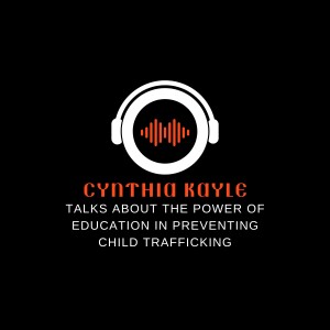 Cynthia Kayle Talks About the Power of Education in Preventing Child Trafficking