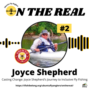 EP 2: Casting Change: Joyce Shepherd's Journey to Inclusive Fly Fishing