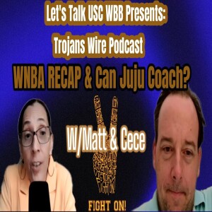 Trojans Wire Podcast- WNBA Heat Check & Trojan Talk, Transfers on Campus & Juju, Can you Coach?