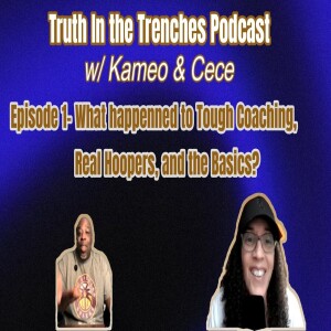 Truth in the Trenches w/Kameo & Cece: What happened to Tough Coaching, Real Hoopers, & the Basics?