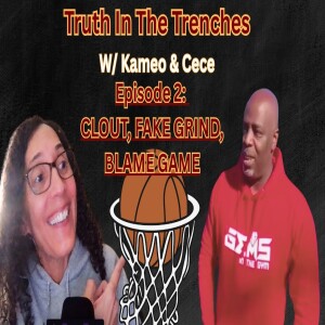 Truth In the Trenches Podcast w/ Kameo & Cece Episode 2 - Undervalued, Blame Game, Fake training