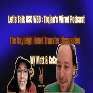 Let’s Talk USC Women’s Basketball - Trojans Wire Podcast - The Kayleigh Heckel Transfer discussion