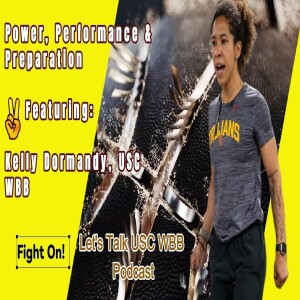 Let’s Talk USC WBB Podcast with Kelly Dormandy: Power, Performance, & Preparation
